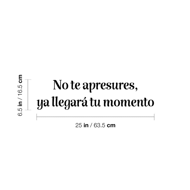 Vinyl Wall Art Decal - No Te Apresures Ya Llegará Tu Momento / Don't Rush Your Time Will Come - 6.5" x 25" - Inspiring Spanish Quote Sticker For Home School Office Decor 4