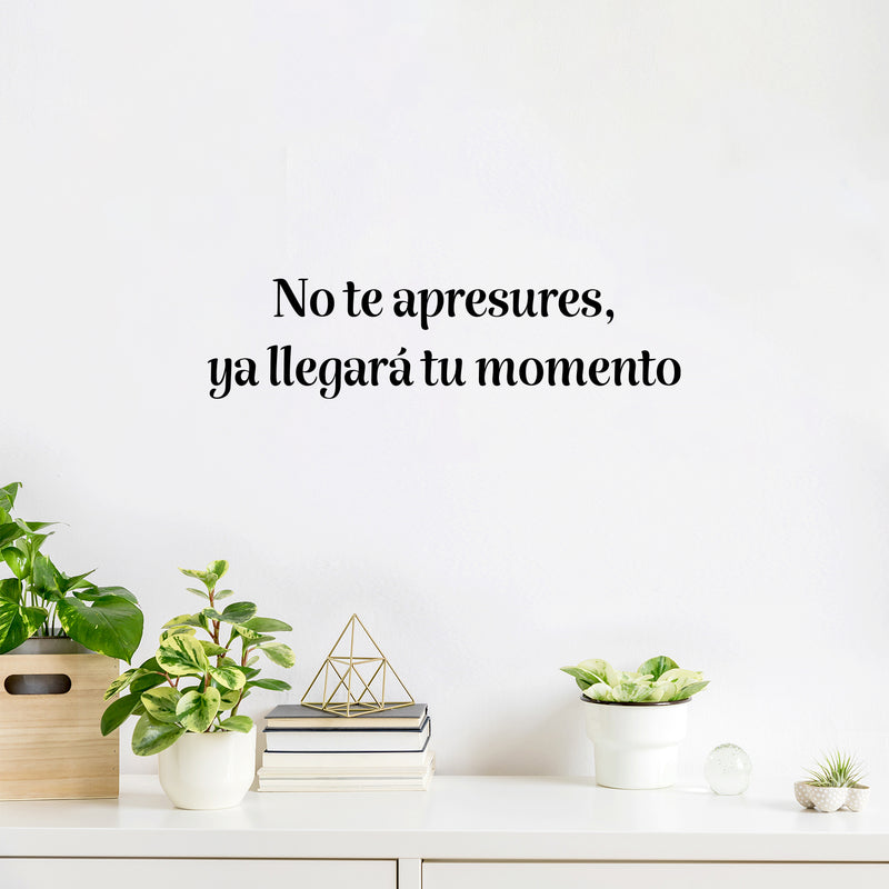 Vinyl Wall Art Decal - No Te Apresures Ya Llegará Tu Momento / Don't Rush Your Time Will Come - 6.5" x 25" - Inspiring Spanish Quote Sticker For Home School Office Decor 3