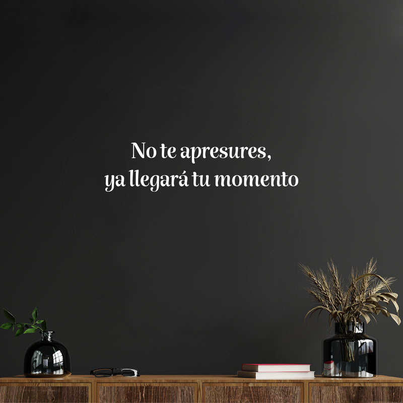 Vinyl Wall Art Decal - No Te Apresures Ya Llegará Tu Momento / Don't Rush Your Time Will Come - 6.5" x 25" - Inspiring Spanish Quote Sticker For Home School Office Decor 2