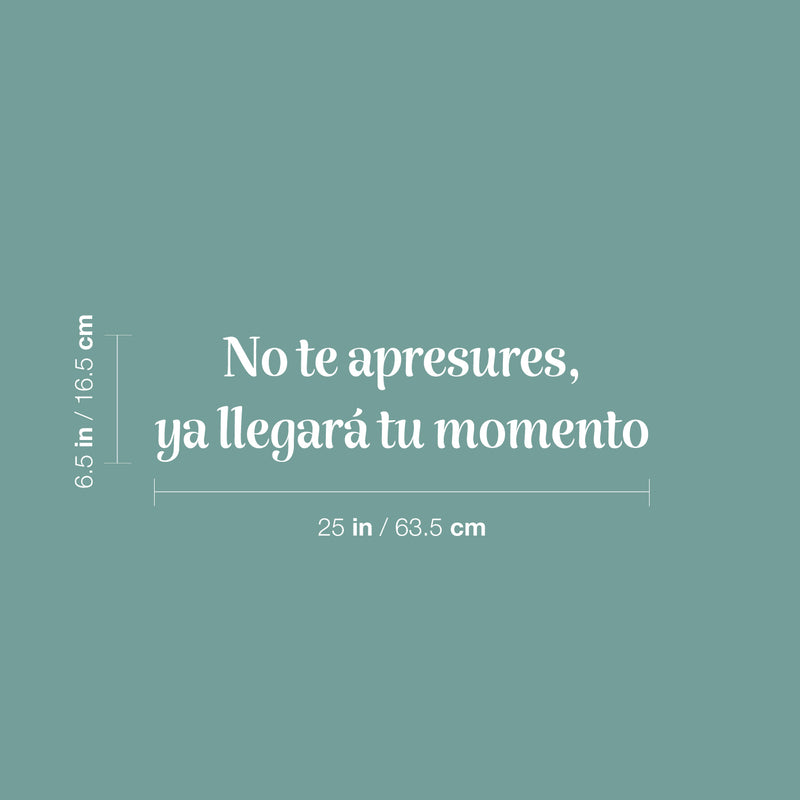 Vinyl Wall Art Decal - No Te Apresures Ya Llegará Tu Momento / Don't Rush Your Time Will Come - 6.5" x 25" - Inspiring Spanish Quote Sticker For Home School Office Decor 4