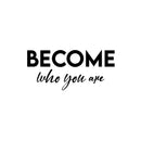 Vinyl Wall Art Decal - Become Who You Are - 11.5" x 25" - Modern Inspirational Positive Self-Esteem Quote Sticker For Home School Office Bedroom Decor 1