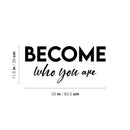 Vinyl Wall Art Decal - Become Who You Are - 11.5" x 25" - Modern Inspirational Positive Self-Esteem Quote Sticker For Home School Office Bedroom Decor 4