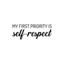 Vinyl Wall Art Decal - My First Priority Is Self-Respect - 9.5" x 25" - Modern Motivational Optimism Quote Sticker For Bedroom Closet Home Office Bathroom Window Decor 1