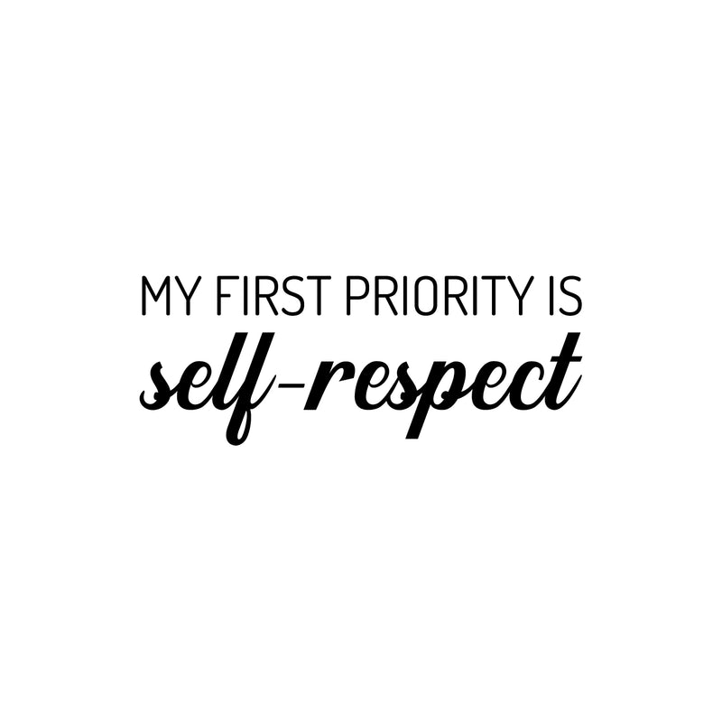 Vinyl Wall Art Decal - My First Priority Is Self-Respect - 9.5" x 25" - Modern Motivational Optimism Quote Sticker For Bedroom Closet Home Office Bathroom Window Decor 1