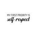 Vinyl Wall Art Decal - My First Priority Is Self-Respect - 9. Modern Motivational Optimism Quote Sticker For Bedroom Closet Home Office Bathroom Window Decor 1
