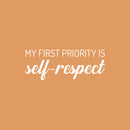 Vinyl Wall Art Decal - My First Priority Is Self-Respect - 9.5" x 25" - Modern Motivational Optimism Quote Sticker For Bedroom Closet Home Office Bathroom Window Decor 1