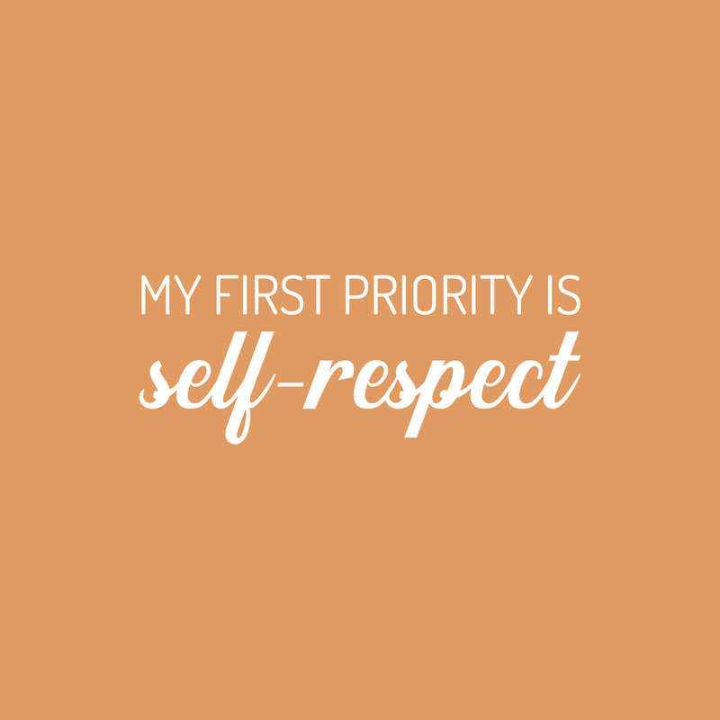 Vinyl Wall Art Decal - My First Priority Is Self-Respect - 9.5" x 25" - Modern Motivational Optimism Quote Sticker For Bedroom Closet Home Office Bathroom Window Decor 1