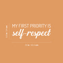 Vinyl Wall Art Decal - My First Priority Is Self-Respect - 9.5" x 25" - Modern Motivational Optimism Quote Sticker For Bedroom Closet Home Office Bathroom Window Decor 4