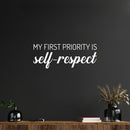 Vinyl Wall Art Decal - My First Priority Is Self-Respect - 9.5" x 25" - Modern Motivational Optimism Quote Sticker For Bedroom Closet Home Office Bathroom Window Decor 3
