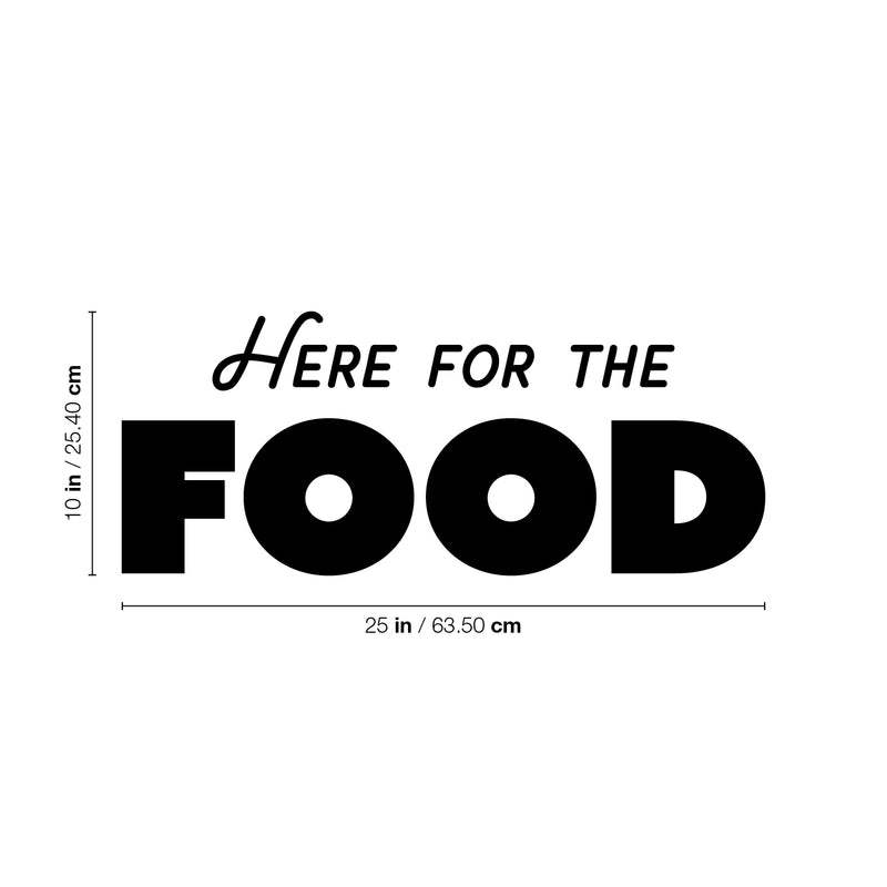 Vinyl Wall Art Decal - Here For The Food - 10" x 25" - Trendy Inspirational Funny Quote Sticker For Home Office Kitchenette Bedroom Kitchen Restaurant Store Decor 3