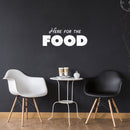 Vinyl Wall Art Decal - Here For The Food - 10" x 25" - Trendy Inspirational Funny Quote Sticker For Home Office Kitchenette Bedroom Kitchen Restaurant Store Decor 3