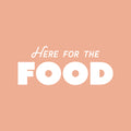 Vinyl Wall Art Decal - Here For The Food - 10" x 25" - Trendy Inspirational Funny Quote Sticker For Home Office Kitchenette Bedroom Kitchen Restaurant Store Decor 1