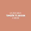 Vinyl Wall Art Decal - Los Días Malos También Te Ayudan A Crecer / Bad Days Also Help You Grow - 9" x 25" - Positive Spanish Quote Sticker For Bedroom Living Room School Office Decor 1