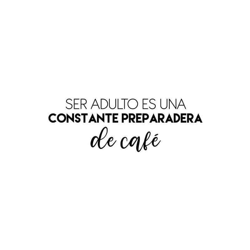 Vinyl Wall Art Decal - Ser Adulto Es Una Preparadera de Café / Being An Adult Is Constantly Making Coffee - Fun Spanish Quote Sticker For Kitchen Office Coffee Shop Decor 1