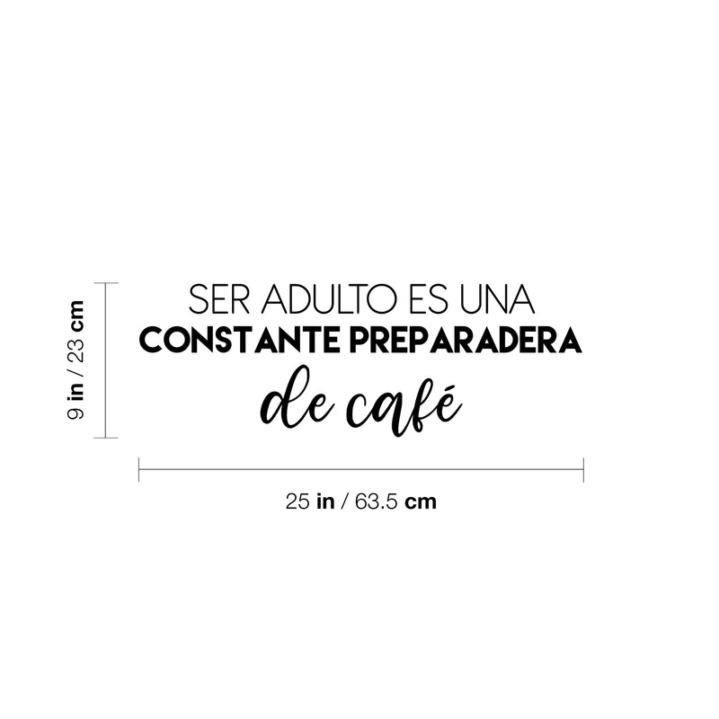 Vinyl Wall Art Decal - Ser Adulto Es Una Preparadera de Café / Being An Adult Is Constantly Making Coffee - 9" x 25" - Fun Spanish Quote Sticker For Kitchen Office Coffee Shop Decor 4