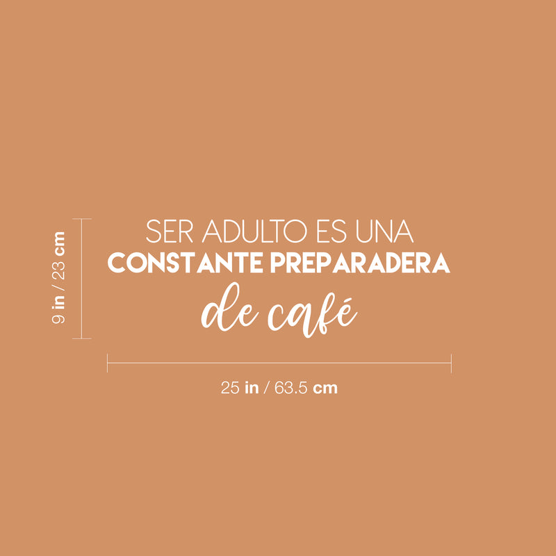 Vinyl Wall Art Decal - Ser Adulto Es Una Preparadera de Café / Being An Adult Is Constantly Making Coffee - 9" x 25" - Fun Spanish Quote Sticker For Kitchen Office Coffee Shop Decor 4