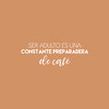 Vinyl Wall Art Decal - Ser Adulto Es Una Preparadera de Café / Being An Adult Is Constantly Making Coffee - 9" x 25" - Fun Spanish Quote Sticker For Kitchen Office Coffee Shop Decor 1