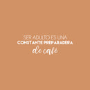 Vinyl Wall Art Decal - Ser Adulto Es Una Preparadera de Café / Being An Adult Is Constantly Making Coffee - 9" x 25" - Fun Spanish Quote Sticker For Kitchen Office Coffee Shop Decor 1