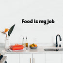 Vinyl Wall Art Decal - Food Is My Job - 10" x 25" - Trendy Inspirational Funny Quote Sticker For Home Office Kitchenette Bedroom Kitchen Restaurant Store Decor 2