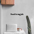 Vinyl Wall Art Decal - Food Is My Job - 4. Trendy Inspirational Funny Quote Sticker For Home Office Kitchenette Bedroom Kitchen Restaurant Store Decor 3