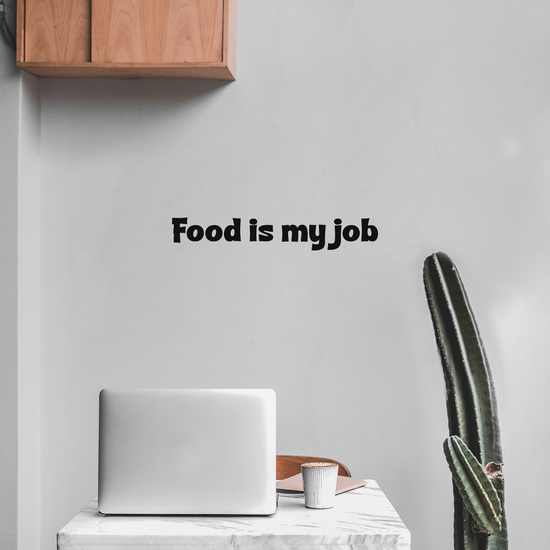 Vinyl Wall Art Decal - Food Is My Job - 10" x 25" - Trendy Inspirational Funny Quote Sticker For Home Office Kitchenette Bedroom Kitchen Restaurant Store Decor 3