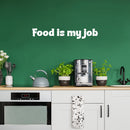 Vinyl Wall Art Decal - Food Is My Job - 10" x 25" - Trendy Inspirational Funny Quote Sticker For Home Office Kitchenette Bedroom Kitchen Restaurant Store Decor 3