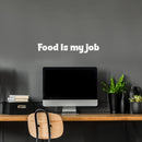 Vinyl Wall Art Decal - Food Is My Job - 10" x 25" - Trendy Inspirational Funny Quote Sticker For Home Office Kitchenette Bedroom Kitchen Restaurant Store Decor 2
