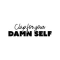 Vinyl Wall Art Decal - Clap For Your Damn Self - Trendy Motivational Sarcasm Quote Sticker For Home Office Closet Living Room Store Bedroom Decor 1