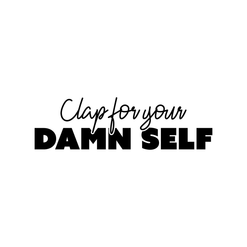 Vinyl Wall Art Decal - Clap For Your Damn Self - Trendy Motivational Sarcasm Quote Sticker For Home Office Closet Living Room Store Bedroom Decor 1