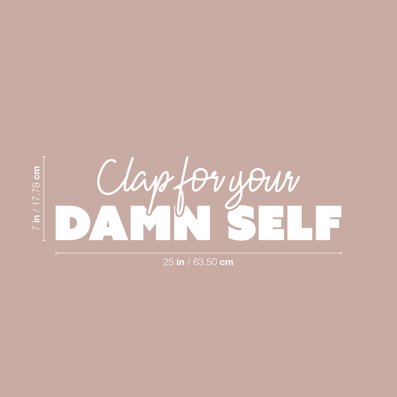 Vinyl Wall Art Decal - Clap For Your Damn Self - 7" x 25" - Adult Joke Trendy Motivational Sarcasm Quote Sticker For Home Office Closet Living Room Store Bedroom Decor 4