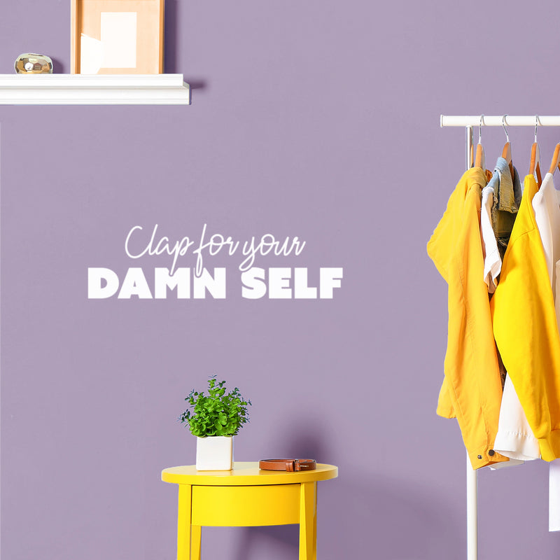 Vinyl Wall Art Decal - Clap For Your Damn Self - 7" x 25" - Adult Joke Trendy Motivational Sarcasm Quote Sticker For Home Office Closet Living Room Store Bedroom Decor 3