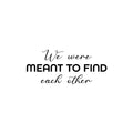 Vinyl Wall Art Decal - We Were Meant To Find Each Other - Modern Inspirational Quote Sticker For Couples Home Office Boyfriend Girlfriend Bedroom Decor 1