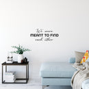 Vinyl Wall Art Decal - We Were Meant To Find Each Other - 11" x 25" - Modern Inspirational Quote Sticker For Couples Home Office Boyfriend Girlfriend Bedroom Decor 3