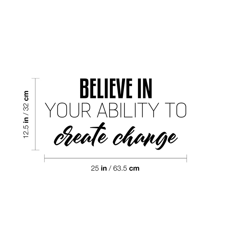 Vinyl Wall Art Decal - Believe In Your Ability To Create Change - 12. Optimism Modern Motivational Quote For Home School Office Teen Classroom Decor 4