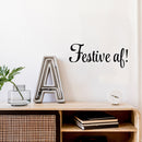 Vinyl Wall Art Decal - Festive AF! - 8.2" x 20" - Trendy Motivational Sarcasm Quote Sticker For Home Office Bedroom Closet Mirror Living Room Decor 2