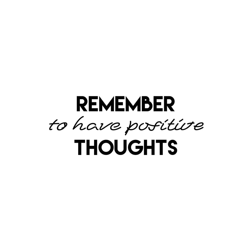 Vinyl Wall Art Decal - Remember To Have Positive Thoughts - 9.5" x 25" - Modern Motivational Mind Change Quote Sticker For Home Office Bedroom Living Room Decor 1