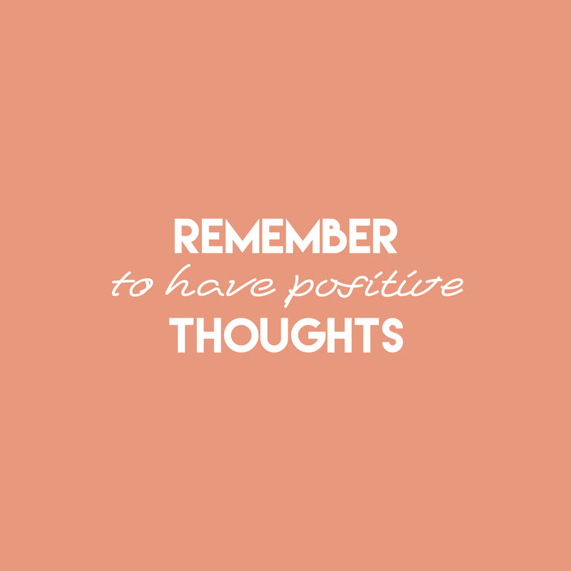 Vinyl Wall Art Decal - Remember To Have Positive Thoughts - 9.5" x 25" - Modern Motivational Mind Change Quote Sticker For Home Office Bedroom Living Room Decor 1