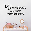 Vinyl Wall Art Decal - Women Are Not Your Property - 16" x 30" - Trendy Inspirational Feminism Quote Sticker For Women Home School Office Bedroom Feminist Woman Store Decor 3
