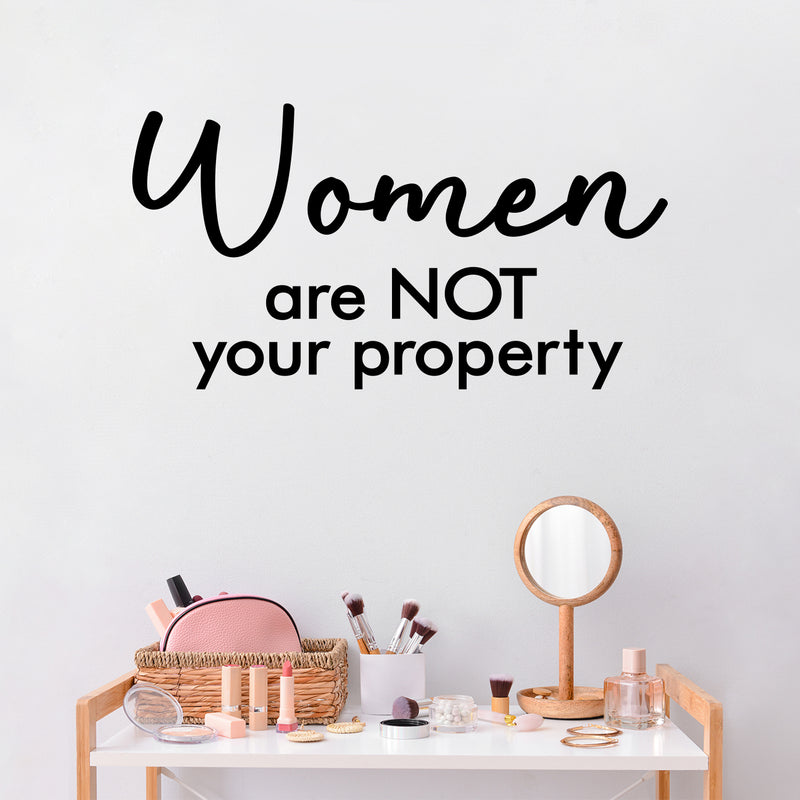 Vinyl Wall Art Decal - Women Are Not Your Property - 16" x 30" - Trendy Inspirational Feminism Quote Sticker For Women Home School Office Bedroom Feminist Woman Store Decor 3