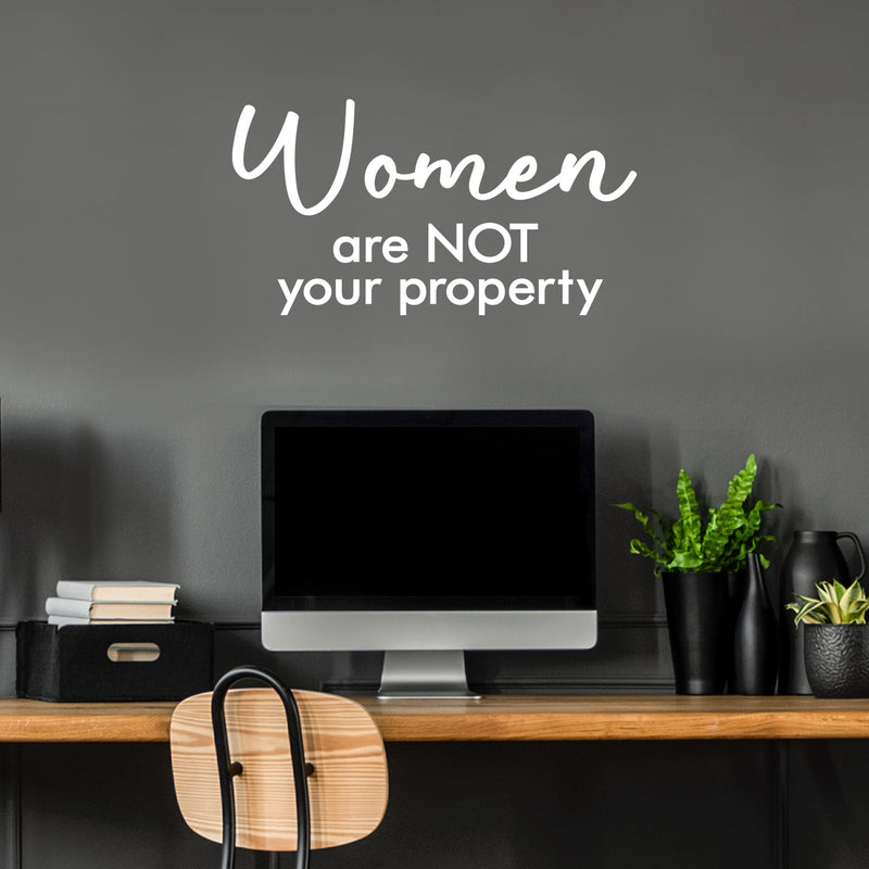 Vinyl Wall Art Decal - Women Are Not Your Property - 16" x 30" - Trendy Inspirational Feminism Quote Sticker For Women Home School Office Bedroom Feminist Woman Store Decor 3