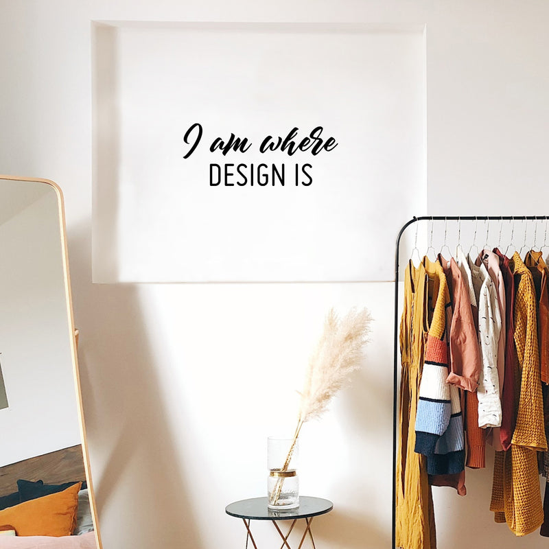 Vinyl Wall Art Decal - I Am Where Design Is - Modern Motivational Designers Quote Sticker For Home School Classroom Work Office Coffee Shop Decor 1