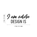 Vinyl Wall Art Decal - I Am Where Design Is - 10" x 25" - Modern Motivational Quote Sticker For Home School Classroom Work Office Coffee Shop Decor 4