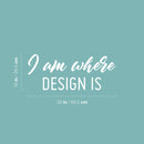 Vinyl Wall Art Decal - I Am Where Design Is - 10" x 25" - Modern Motivational Quote Sticker For Home School Classroom Work Office Coffee Shop Decor 4