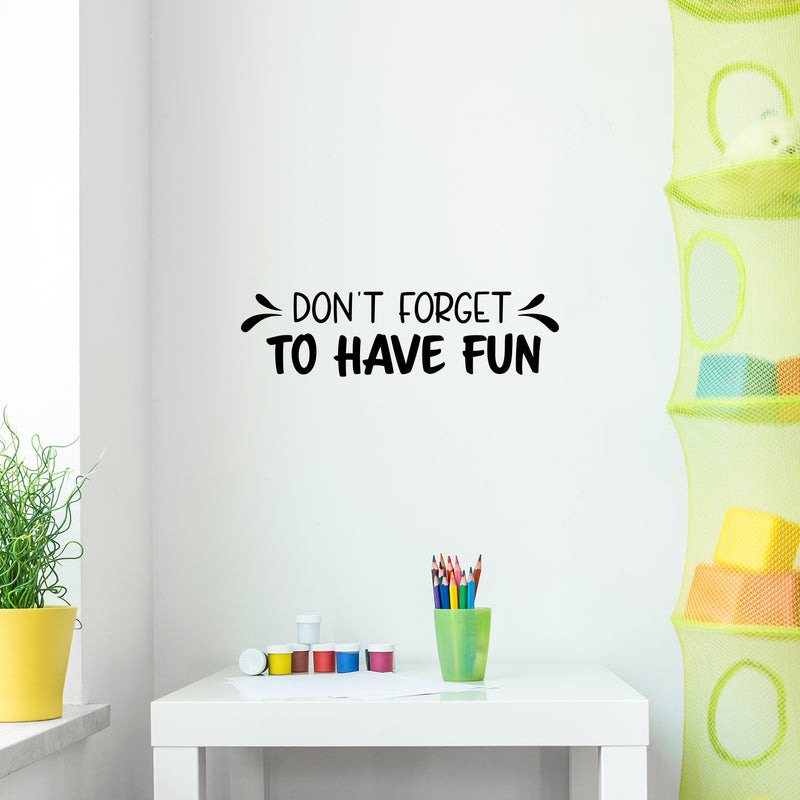 Vinyl Wall Art Decal - Don't Forget To Have Fun - 8" x 30" - Modern Inspirational Quote Sticker For Home Kids Bedroom Nursery Playroom School Classroom Decor 2