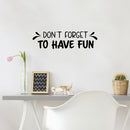 Vinyl Wall Art Decal - Don't Forget To Have Fun - Modern Inspirational Quote Sticker For Home Kids Bedroom Nursery Playroom School Classroom Decor 3