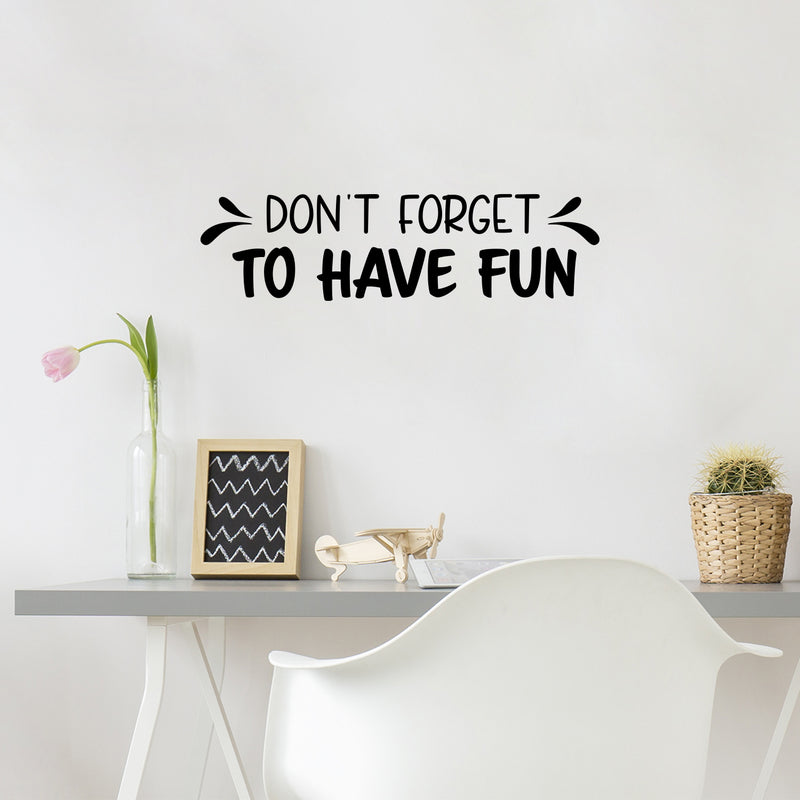 Vinyl Wall Art Decal - Don't Forget To Have Fun - 8" x 30" - Modern Inspirational Quote Sticker For Home Kids Bedroom Nursery Playroom School Classroom Decor 3