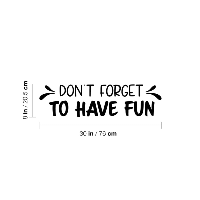 Vinyl Wall Art Decal - Don't Forget To Have Fun - 8" x 30" - Modern Inspirational Quote Sticker For Home Kids Bedroom Nursery Playroom School Classroom Decor 4