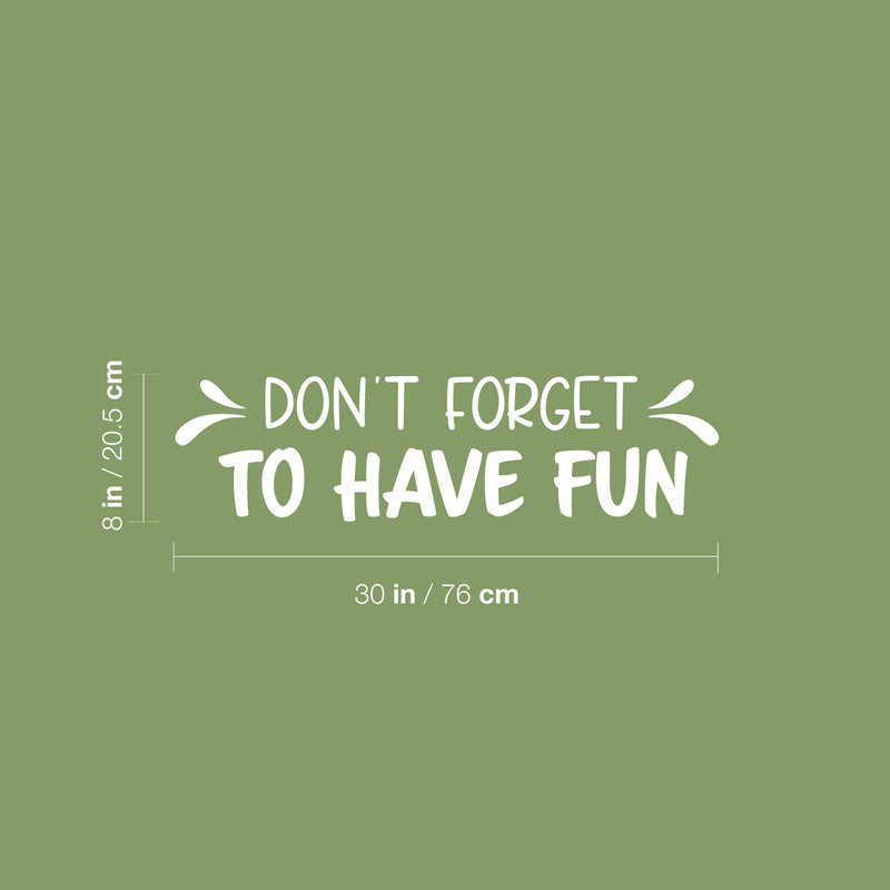 Vinyl Wall Art Decal - Don't Forget To Have Fun - 8" x 30" - Modern Inspirational Quote Sticker For Home Kids Bedroom Nursery Playroom School Classroom Decor 4