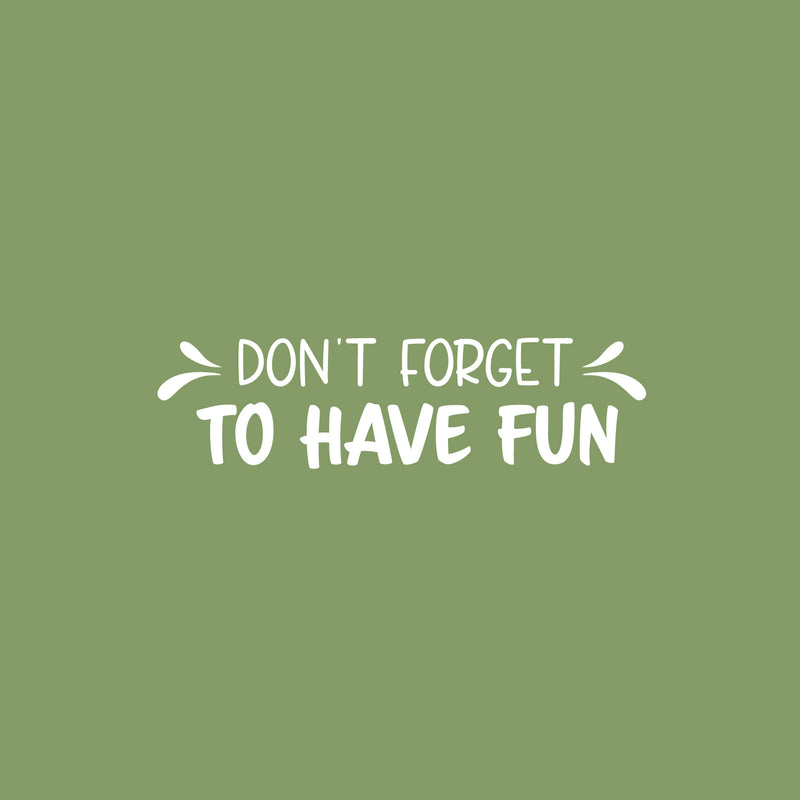 Vinyl Wall Art Decal - Don't Forget To Have Fun - 8" x 30" - Modern Inspirational Quote Sticker For Home Kids Bedroom Nursery Playroom School Classroom Decor 1