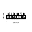 Vinyl Wall Art Decal - Do Not Let The Pain Make You Hate - Modern Motivational Quote Sticker For Bedroom Exercise Work Office Home Gym Workout Room Decor 4